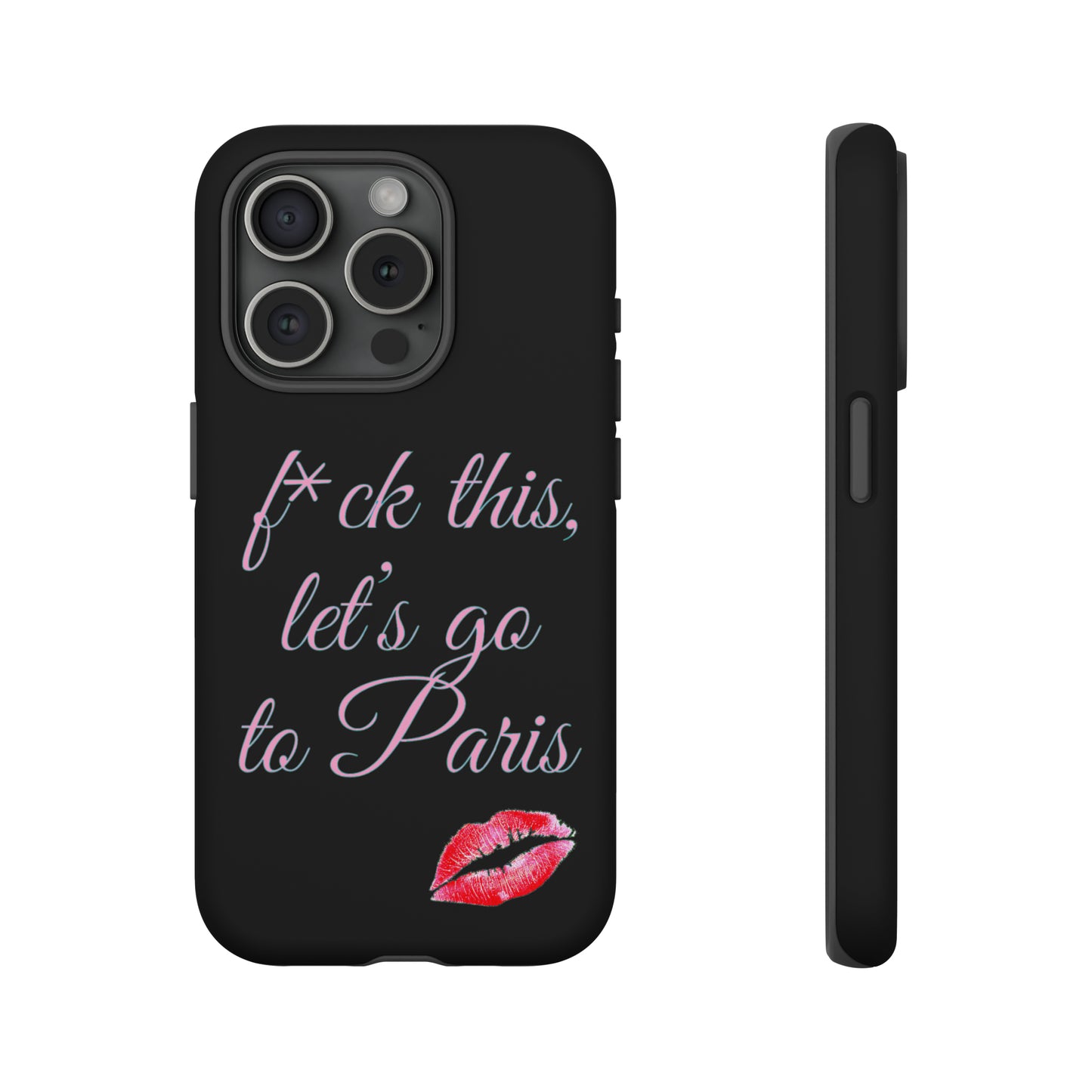 F*CK THIS LET'S GO TO PARIS French Kiss Fashion Iphone Tough Cases