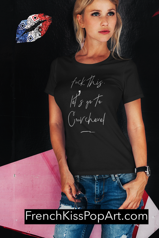 F*CK THIS LET'S GO TO COURCHEVEL woman's fitted travel t-shirt, france, couture, french, provence, fashion, chic
