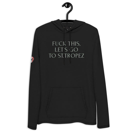 F*CK THIS LET'S GO TO ST. TROPEZ French Terry Hoodie,  Sassy woman's travel, france, couture, provence, St. Tropez, Cote d'azur, Unisexy Lightweight Hoodie