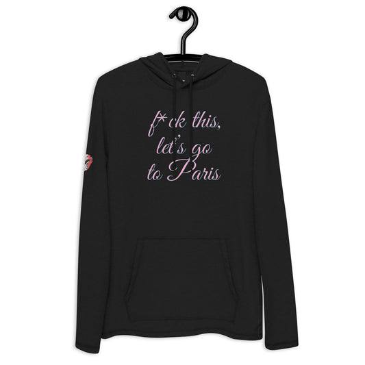 F*CK THIS LET'S GO TO PARIS French Terry Hoodie, Sassy woman's french, couture, france, tour eiffel, LOVE, Unisexy Lightweight Hoodie