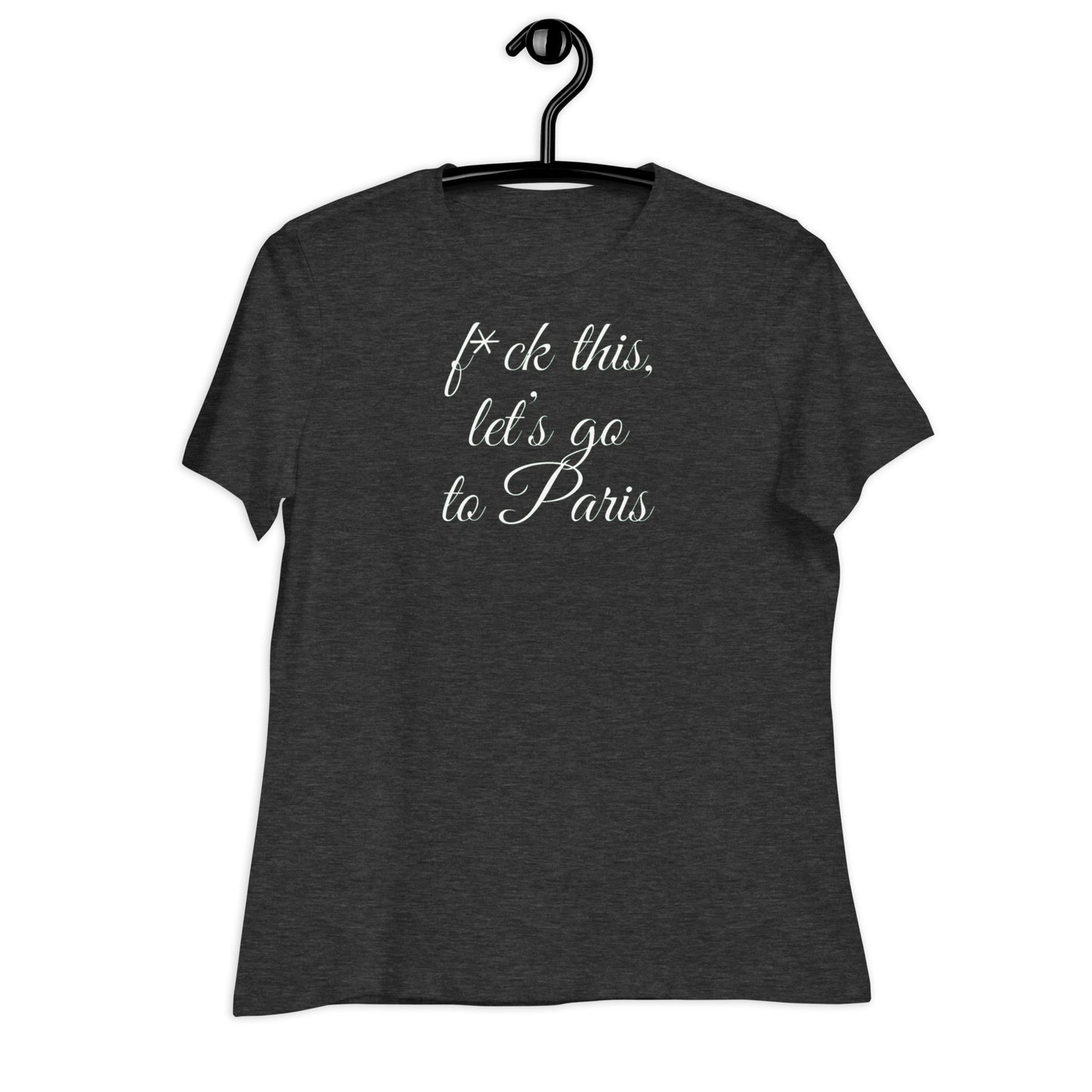 F*CK THIS LET'S GO TO PARIS French woman's relaxed travel t-shirt, france, couture, paris, sexy, French Kiss Pop Art, Chic